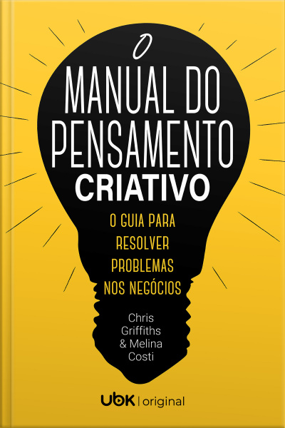 O manual do pensamento criativo: o guia para resolver problemas nos negócios
