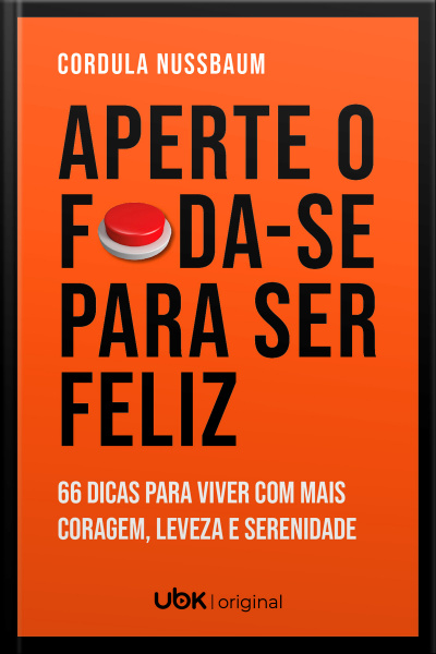 Aperte O Foda-se Para Ser Feliz: 66 Dicas Para Viver Com Mais Coragem, Leveza E Serenidade