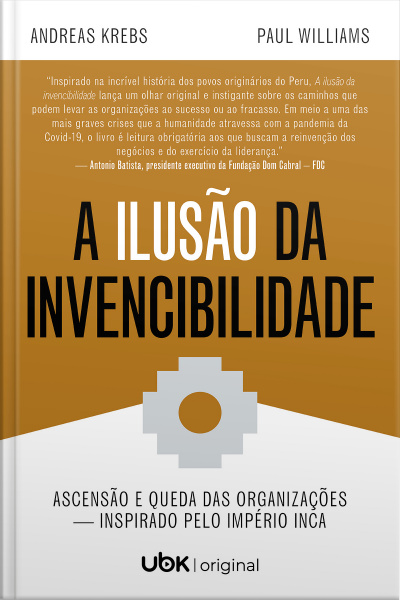 A ilusão da invencibilidade: ascensão e queda das organizações – inspirado pelo Império Inca