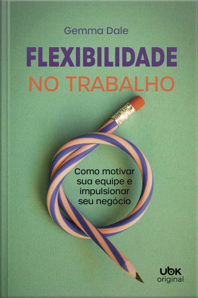 Flexibilidade no trabalho: como motivar sua equipe e impulsionar seu negócio