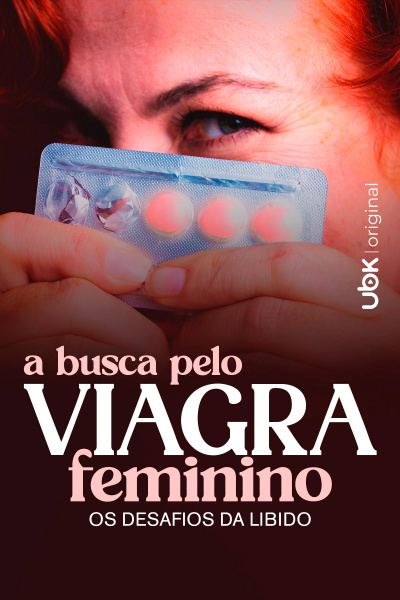 A busca pelo Viagra feminino - Os desafios da libido