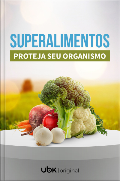 Super Alimentos - Proteja Seu Organismo