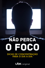 Episódio 01: Não Perca O Foco - Dicas de Concentração Para o Dia A Dia