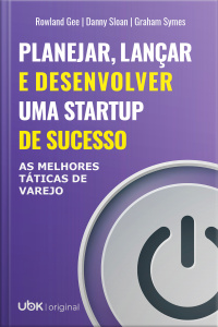 Planejar, lançar e desenvolver uma startup de sucesso: as melhores táticas de varejo