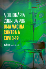 A bilionária corrida por uma vacina contra a COVID-19