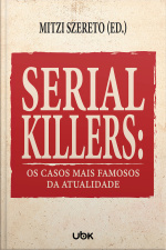 Serial killers: os casos mais famosos da atualidade