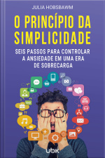 O princípio da simplicidade: seis passos para controlar a ansiedade em uma era de sobrecarga