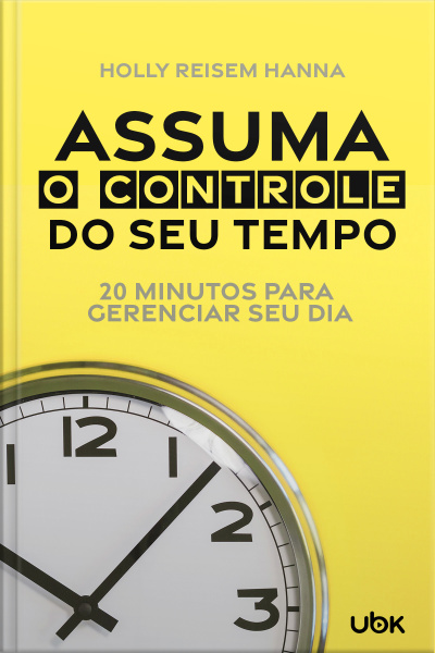 Assuma o controle do seu tempo: 20 minutos para gerenciar seu dia