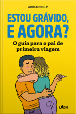 Estou grávido, e agora? O guia para o pai de primeira viagem