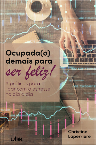 Ocupada(o) demais para ser feliz: 8 práticas para lidar com o estresse no dia a dia
