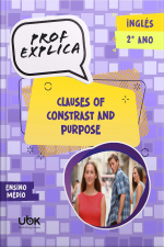 Prof. Explica! Inglês para o 2º ano do Ensino Médio – Clauses of constrast and purpose