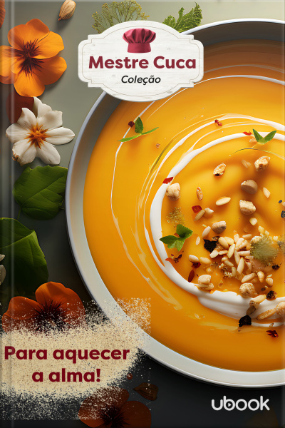 Mestre Cuca! Para você mandar bem na cozinha: Para aquecer a alma