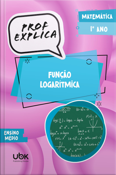 Prof. Explica! Matemática para o 1º ano do Ensino Médio – Função logarítmica