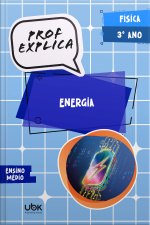 Prof. Explica! Física para o 3º ano do Ensino Médio – Energia