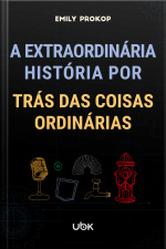 A extraordinária história por trás das coisas ordinárias