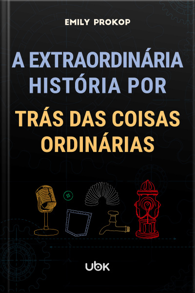 A extraordinária história por trás das coisas ordinárias