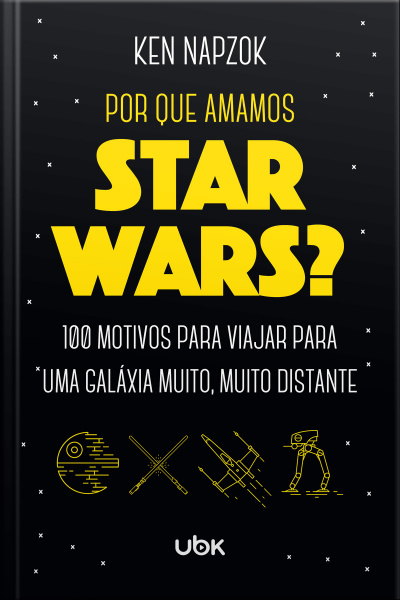 Por que amamos Star Wars? 100 motivos para viajar para uma galáxia muito, muito distante