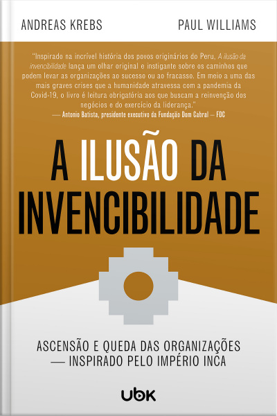 A ilusão da invencibilidade: ascensão e queda das organizações – inspirado pelo Império Inca