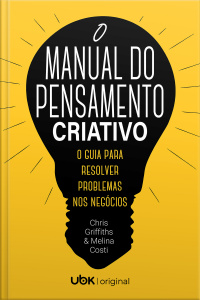 O manual do pensamento criativo: o guia para resolver problemas nos negócios