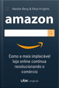 Amazon: como a mais implacável loja online continua revolucionando o comércio