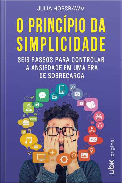 O princípio da simplicidade: seis passos para controlar a ansiedade em uma era de sobrecarga