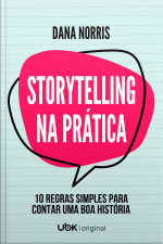 Storytelling Na Prática - 10 regras simples para contar uma boa história