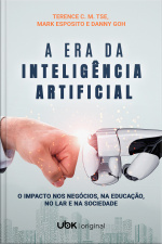 A era da inteligência artificial: o impacto nos negócios, na educação, no lar e na sociedade