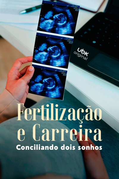 Fertilização e carreira - Conciliando dois sonhos