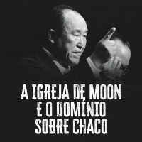 E1: A igreja de Moon e o domínio sobre Chaco