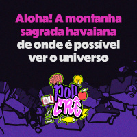 T2E5: Aloha! A montanha sagrada havaiana de onde é possível ver o universo