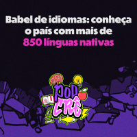 T2E6 - Babel de idiomas: conheça o país com mais de 850 línguas nativas
