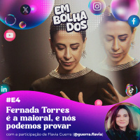 E4: Fernanda Torres é a maioral, e nós podemos provar