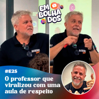 E25: O professor que viralizou com uma aula de respeito