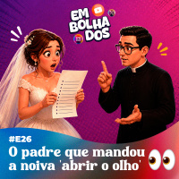 E26: O padre que mandou a noiva abrir o olho