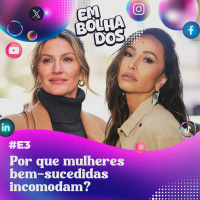 E3: Por que mulheres bem-sucedidas incomodam?