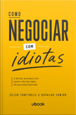 Como negociar com idiotas (e fechar acordos com quem não faz ideia do que está fazendo)