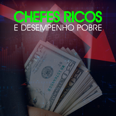 Jogada duvidosa - Chefes ricos e desempenho pobre