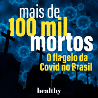 T2E15: Mais de 100 mil mortos - O flagelo da Covid no Brasil