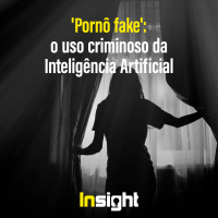 T15E8 - Pornô fake: o uso criminoso da Inteligência Artificial