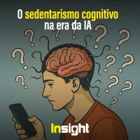 T19E18: O sedentarismo cognitivo na era da IA