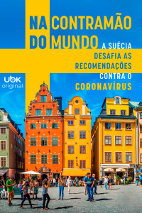 Na contramão do mundo - A Suécia desafia as recomendações contra o Coronavírus