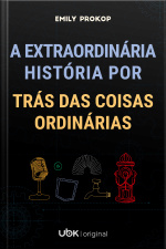 A extraordinária história por trás das coisas ordinárias