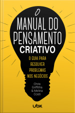 O manual do pensamento criativo: o guia para resolver problemas nos negócios