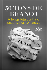 Cinquenta Tons de Branco: a longa luta contra o racismo nos romances