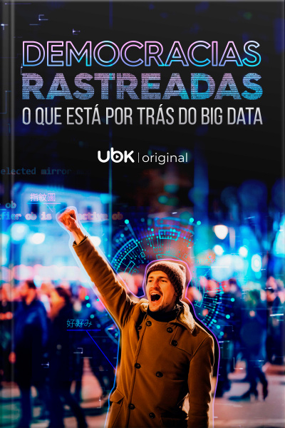 Democracias Rastreadas - O Que Está Por Trás do Big Data