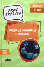 Prof. Explica! Biologia  para o 3º ano do Ensino Médio – Moléculas inorgânicas e orgânicas