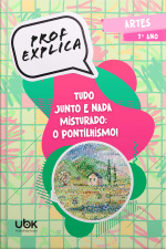 Prof. Explica! Artes para o 7º ano – Tudo junto e nada misturado: o pontilhismo!