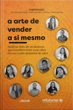 A arte de vender a si mesmo:  Histórias reais de vendedores que transformaram suas vidas em sua maior proposta de valor