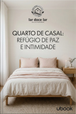 Doce lar: o guia completo para você renovar seu espaço! Vol. 3: Quarto do Casal: Refúgio de Paz e Intimidade 