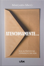 Atenciosamente...: seja autêntico na liderança e na vida